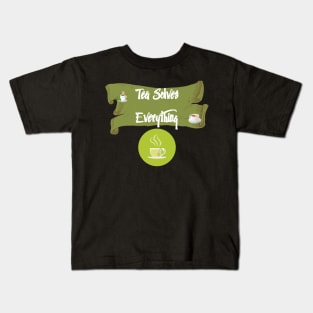 Tea Solves Everything Kids T-Shirt